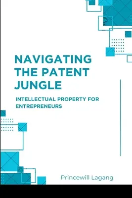 Navigálás a szabadalmi dzsungelben: Szellemi tulajdon vállalkozóknak - Navigating the Patent Jungle: Intellectual Property for Entrepreneurs