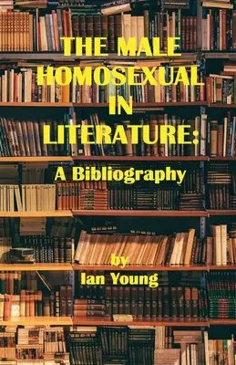 A férfi homoszexuális az irodalomban: Bibliográfia - The Male Homosexual in Literature: A Bibliography