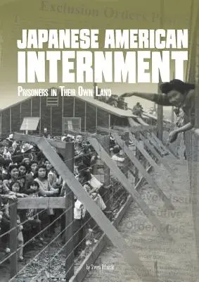 Japán-amerikai internálás: Foglyok a saját földjükön - Japanese American Internment: Prisoners in Their Own Land