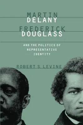 Martin Delany, Frederick Douglass és a reprezentatív identitás politikája - Martin Delany, Frederick Douglass, and the Politics of Representative Identity