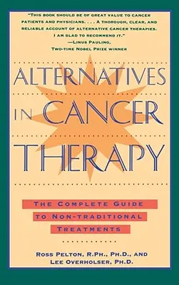 Alternatívák a rákterápiában: A teljes útmutató az alternatív kezelésekhez - Alternatives in Cancer Therapy: The Complete Guide to Alternative Treatments