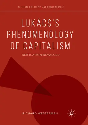 Lukcs A kapitalizmus fenomenológiája: Reification Revalued - Lukcs's Phenomenology of Capitalism: Reification Revalued