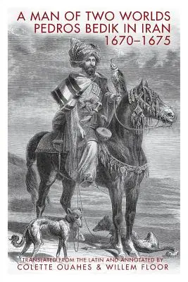 Két világ embere: Pedros Bedik Iránban, 1670-1675 - A Man of Two Worlds: Pedros Bedik in Iran, 1670-1675