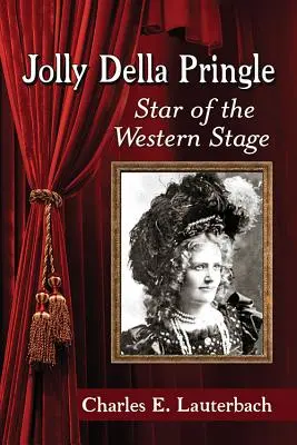 Jolly Della Pringle: Della Pringle Della: A nyugati színpad sztárja - Jolly Della Pringle: Star of the Western Stage