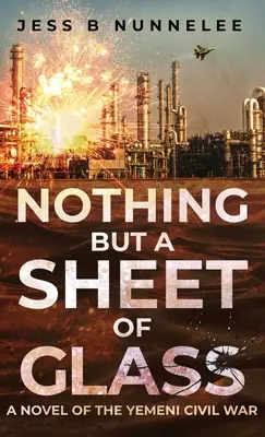 Semmi más, csak egy üveglap: A jemeni polgárháború regénye - Nothing but a Sheet of Glass: A Novel of the Yemeni Civil War