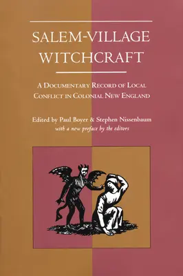 Salem-falusi boszorkányság: A helyi konfliktus dokumentuma a gyarmati Új-Angliában - Salem-Village Witchcraft: A Documentary Record of Local Conflict in Colonial New England