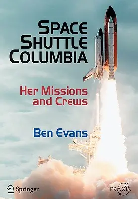 A Columbia űrsikló: Küldetései és legénysége - Space Shuttle Columbia: Her Missions and Crews