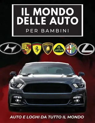 Il Mondo Delle Auto Per Bambini: Libro colorato per bambini, loghi di marchi automobilistici con belle immagini di auto da tutto il mondo, apprendimen