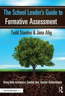 Az iskolavezető útmutatója a formatív értékeléshez: Az adatok felhasználása a tanulók és a tanárok teljesítményének javítására - The School Leader's Guide to Formative Assessment: Using Data to Improve Student and Teacher Achievement