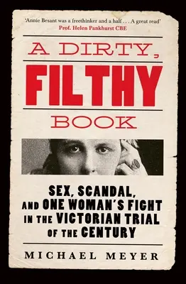 Piszkos, mocskos könyv - Szex, botrány és egy nő harca az évszázad viktoriánus perében - Dirty, Filthy Book - Sex, Scandal, and One Womans Fight in the Victorian Trial of the Century