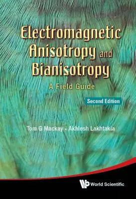 Elektromágneses anizotrópia és bianizotrópia: A Field Guide (Second Edition) - Electromagnetic Anisotropy and Bianisotropy: A Field Guide (Second Edition)