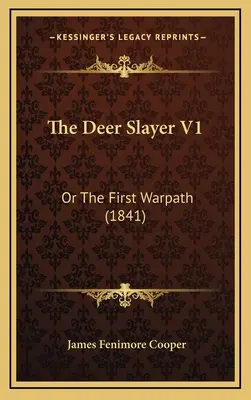 A szarvasölő V1: Vagy az első hadiösvény (1841) - The Deer Slayer V1: Or The First Warpath (1841)