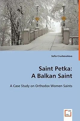 Szent Petka: Petka: Egy balkáni szent - Saint Petka: A Balkan Saint