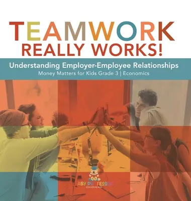 A csapatmunka tényleg működik! A munkaadó-munkavállaló kapcsolatok megértése Money Matters for Kids 3. osztályos közgazdaságtan - Teamwork Really Works!: Understanding Employer-Employee Relationships Money Matters for Kids Grade 3 Economics