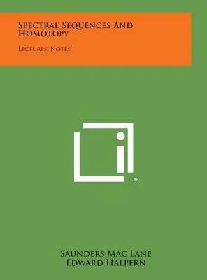 Spektrális sorozatok és homotópia: Előadások, jegyzetek - Spectral Sequences And Homotopy: Lectures, Notes