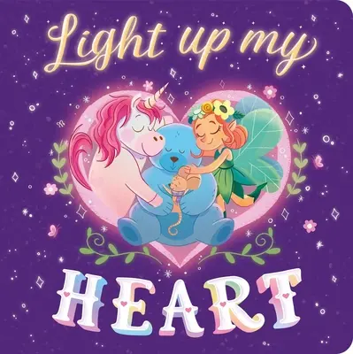 Light Up My Heart: Párnázott táblás könyv - Light Up My Heart: Padded Board Book