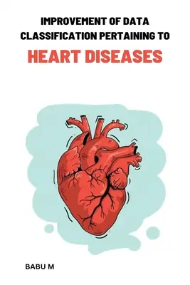 A szívbetegségekre vonatkozó adatosztályozás javítása - Improvement of data classification Pertaining to heart diseases