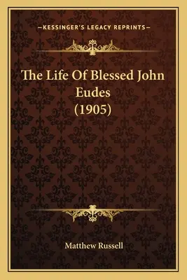 Boldog Eudes János élete (1905) - The Life Of Blessed John Eudes (1905)