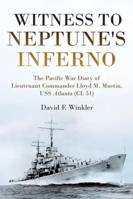 Neptunusz poklának tanúja: Lloyd M. Mustin, a USS Atlanta (CL 51) parancsnokhelyettesének csendes-óceáni háborús naplója. - Witness to Neptune's Inferno: The Pacific War Diary of Lieutenant Commander Lloyd M. Mustin, USS Atlanta (CL 51)