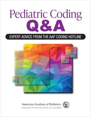 Gyermekgyógyászati kódolás Q&a: Szakértői tanácsok az Aap kódolási forródrótról (Amerikai Gyermekgyógyászati Akadémia (Aap)) - Pediatric Coding Q&a: Expert Advice from the Aap Coding Hotline (American Academy of Pediatrics (Aap))