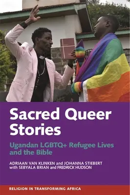 Sacred Queer Stories: Ugandai LMBTQ+ menekültek élete és a Biblia - Sacred Queer Stories: Ugandan LGBTQ+ Refugee Lives & the Bible