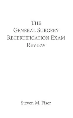 Az általános sebészeti újraengedélyezési vizsga felülvizsgálata - The General Surgery Recertification Exam Review