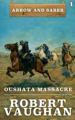 Oushata Massacre: Arrow and Saber 1. könyv - Oushata Massacre: Arrow and Saber Book 1