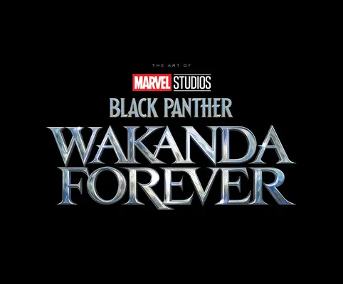 Marvel Studios' Black Panther (Fekete párduc): Wakanda Forever - A film művészete - Marvel Studios' Black Panther: Wakanda Forever - The Art of the Movie