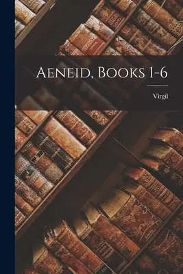 Aeneis, 1-6. könyv - Aeneid, Books 1-6