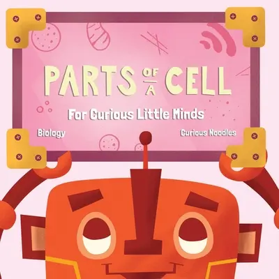 A sejt részei: Kíváncsi kis elméknek - Parts Of A Cell: For Curious Little Minds