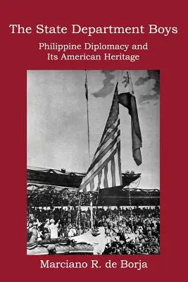 A külügyminisztériumi fiúk: A Fülöp-szigeteki diplomácia és amerikai öröksége - The State Department Boys: Philippine Diplomacy and Its American Heritage