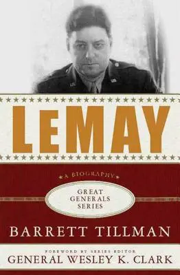 Lemay: Lemay: A Biography - Lemay: A Biography