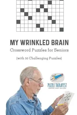 Ráncos agyam keresztrejtvények időseknek (50 kihívást jelentő feladvánnyal) - My Wrinkled Brain Crossword Puzzles for Seniors (with 50 Challenging Puzzles)