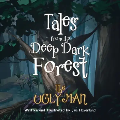 Mesék a mély sötét erdőből: A csúf ember - Tales from The Deep Dark Forest: The Ugly Man