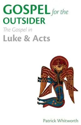 Evangélium a kívülállóknak: Az evangélium Lukács és az Apostolok Cselekedetei könyvében - Gospel for the Outsider: The Gospel in Luke & Acts