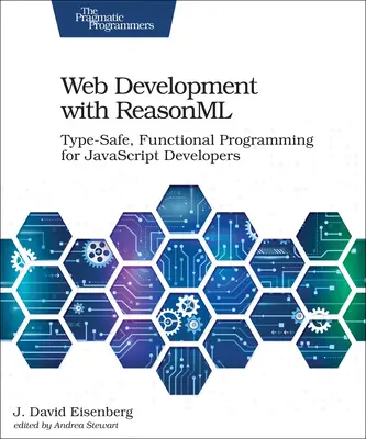 Webfejlesztés a Reasonml segítségével: Típusbiztos, funkcionális programozás JavaScript-fejlesztőknek - Web Development with Reasonml: Type-Safe, Functional Programming for JavaScript Developers