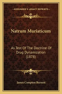 Natrum Muriaticum: A gyógyszerdinamizálás tanának próbájaként (1878) - Natrum Muriaticum: As Test Of The Doctrine Of Drug Dynamization (1878)