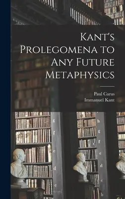 Kant Prolegomena minden jövőbeli metafizikához című munkája - Kant's Prolegomena to Any Future Metaphysics