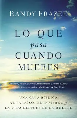 Lo que pasa cuando mueres: Una gua bblica al paraso, el infierno y la vida despus de la muerte