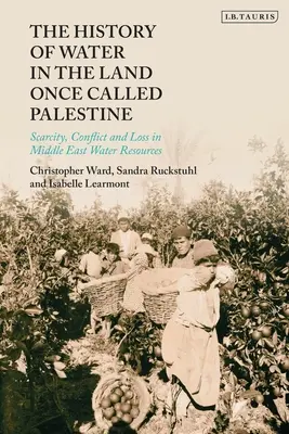 A víz története az egykor Palesztinának nevezett földön: A Közel-Kelet vízkészleteinek szűkössége, konfliktusai és veszteségei - The History of Water in the Land Once Called Palestine: Scarcity, Conflict and Loss in Middle East Water Resources