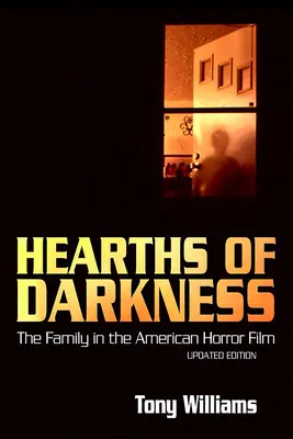 A sötétség szívfái: A család az amerikai horrorfilmben, frissített kiadás - Hearths of Darkness: The Family in the American Horror Film, Updated Edition