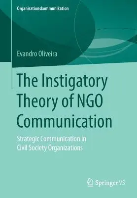 A ngo kommunikáció ösztönző elmélete: Stratégiai kommunikáció a civil társadalmi szervezetekben - The Instigatory Theory of Ngo Communication: Strategic Communication in Civil Society Organizations