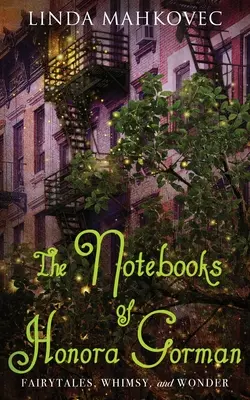 Honora Gorman jegyzetfüzetei: Mesék, szeszélyek és csodák - The Notebooks of Honora Gorman: Fairytales, Whimsy, and Wonder