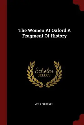 A nők Oxfordban A történelem töredéke - The Women At Oxford A Fragment Of History