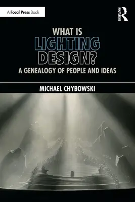 Mi a világítástervezés? Az emberek és eszmék genealógiája - What Is Lighting Design?: A Genealogy of People and Ideas