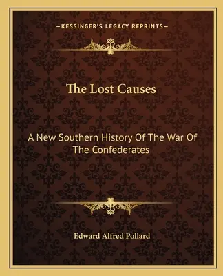 Az elveszett ügyek: A konföderációs háború új déli története - The Lost Causes: A New Southern History Of The War Of The Confederates