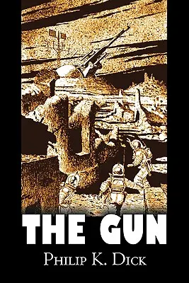 The Gun by Philip K. Dick, Tudományos fantasztikum, Kaland, Fantasy - The Gun by Philip K. Dick, Science Fiction, Adventure, Fantasy