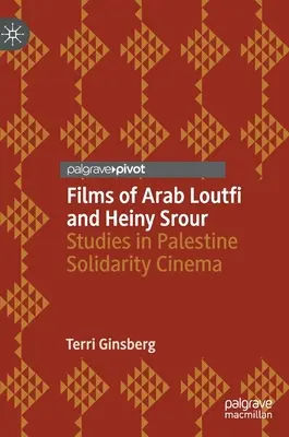 Arab Loutfi és Heiny Srour filmjei: Tanulmányok a palesztinai szolidaritási moziról - Films of Arab Loutfi and Heiny Srour: Studies in Palestine Solidarity Cinema