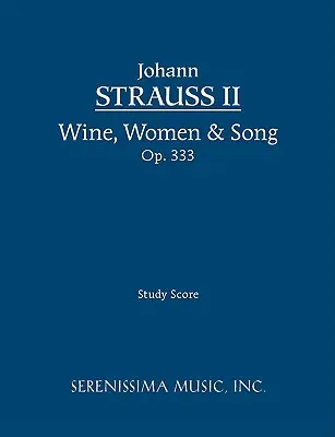 Bor, nők és ének, Op.333: Tanulmányi partitúra - Wine, Women & Song, Op.333: Study score