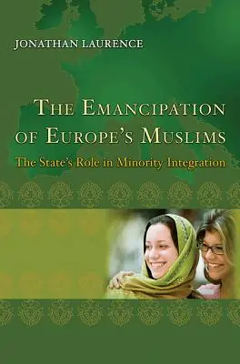 Az európai muszlimok emancipációja: Az állam szerepe a kisebbségi integrációban - The Emancipation of Europe's Muslims: The State's Role in Minority Integration